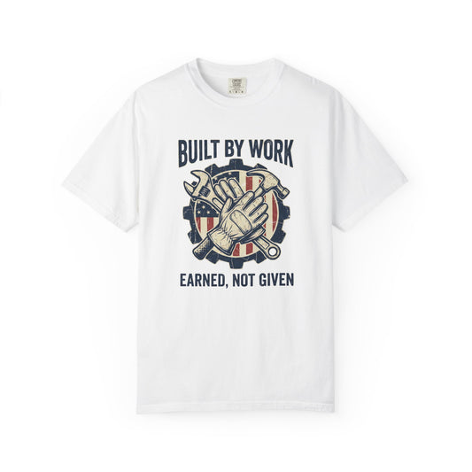 Built By Work T-Shirt — "Earned, Not Given" Mechanic & Trades Graphic Tee