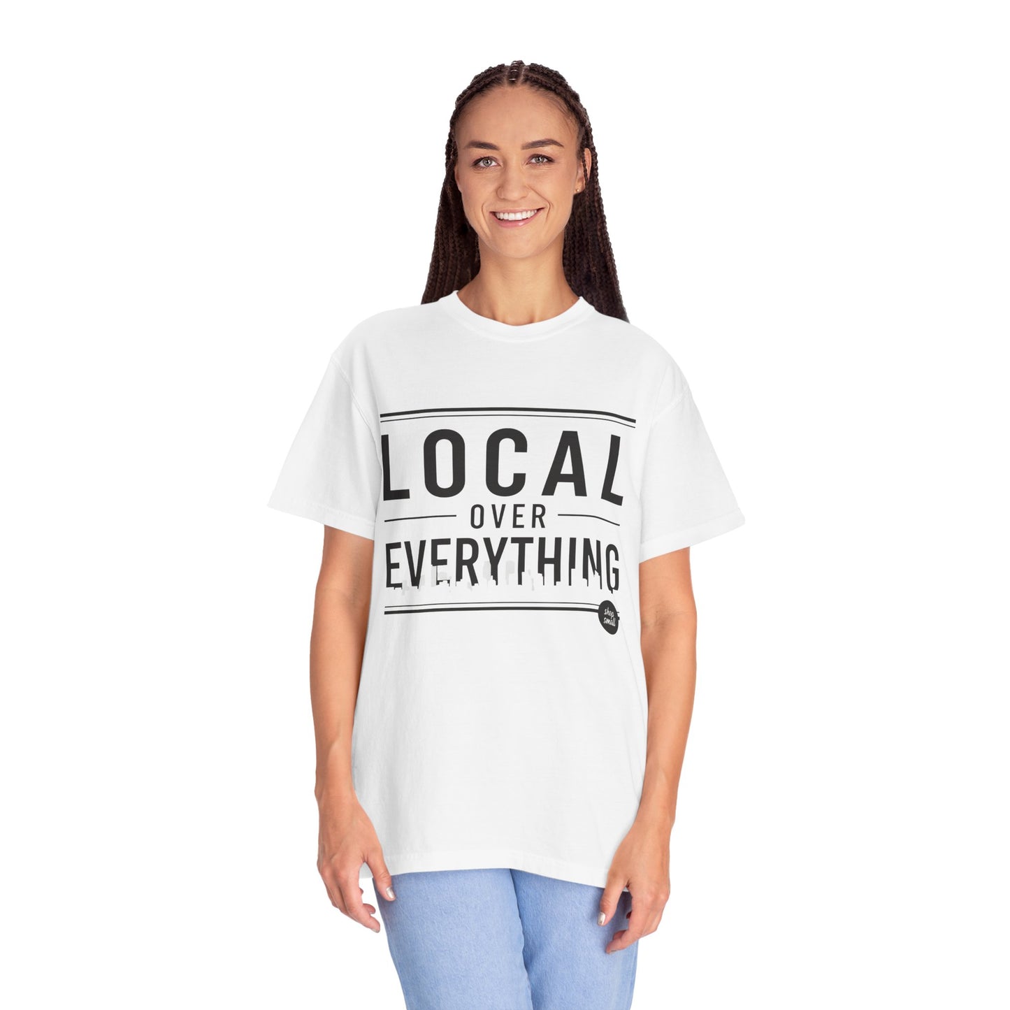 Local Over Everything T-Shirt — Support Small Businesses Tee