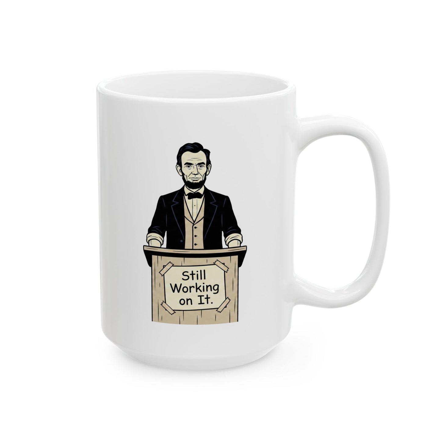 Abraham Lincoln 'Still Working on It' Ceramic Mug