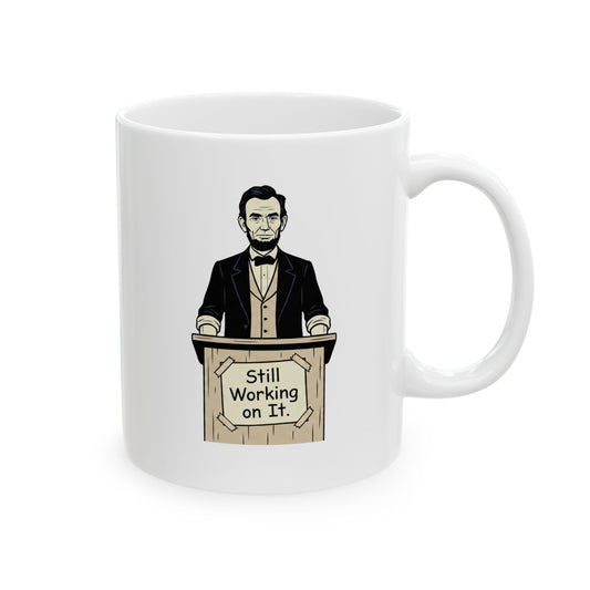 Abraham Lincoln 'Still Working on It' Ceramic Mug