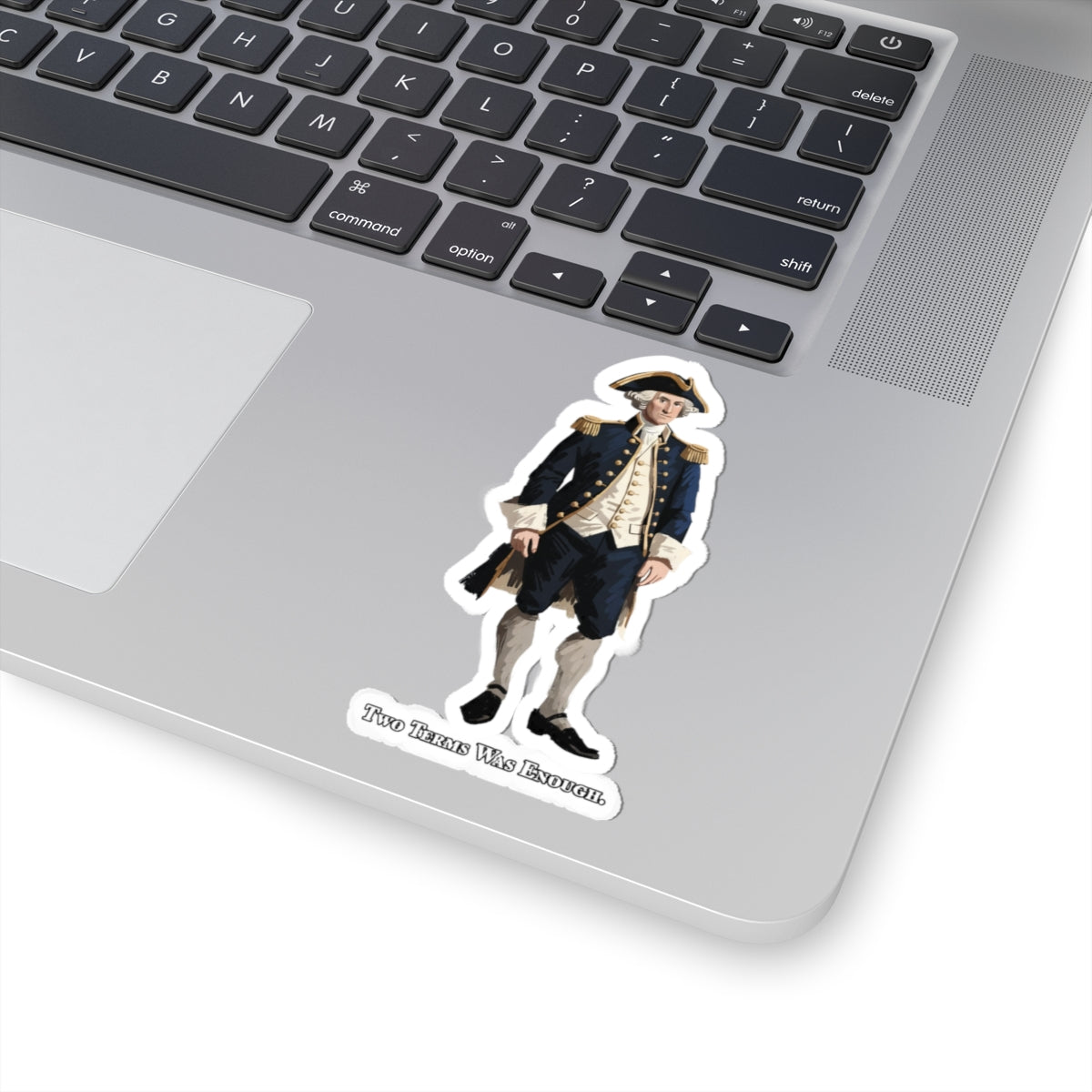 George Washington Historical Figure Sticker — “Two Term Was Enough” Kiss-Cut Vinyl