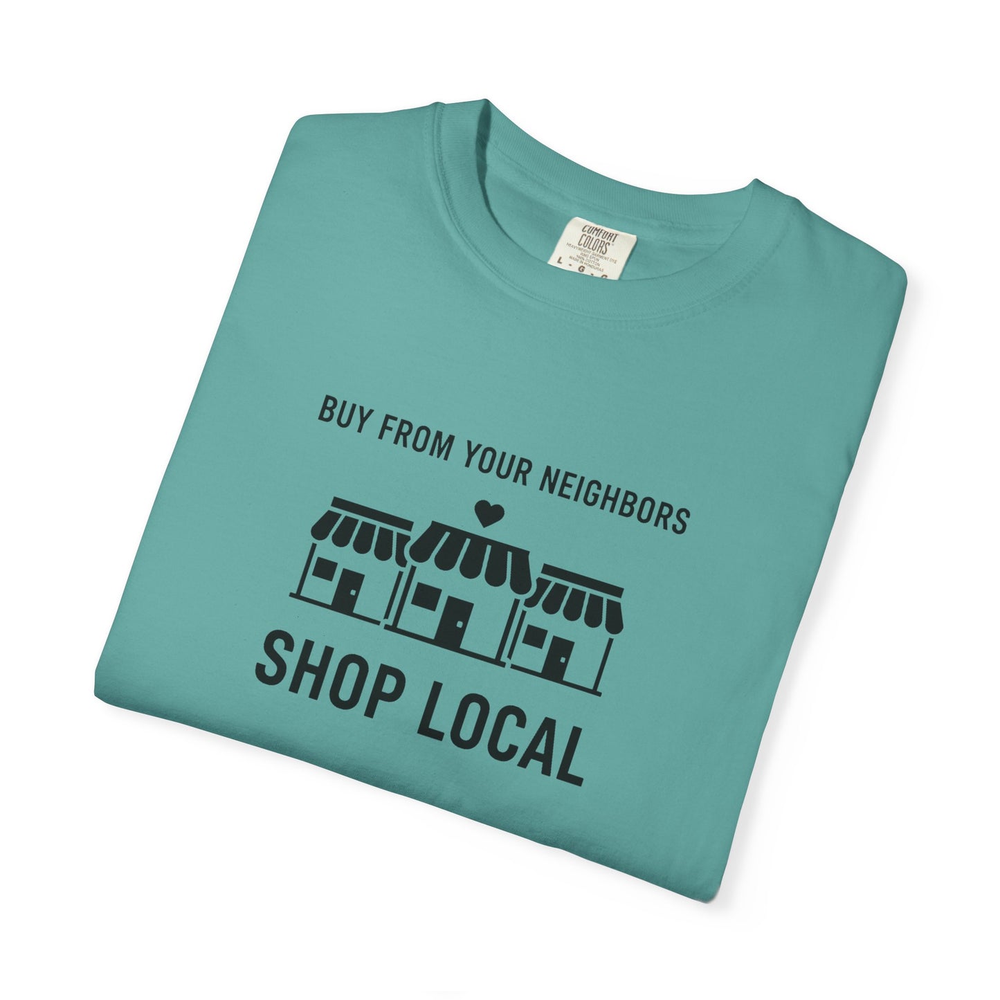 Shop Local T-Shirt — "Buy From Your Neighbors" Community Pride Tee