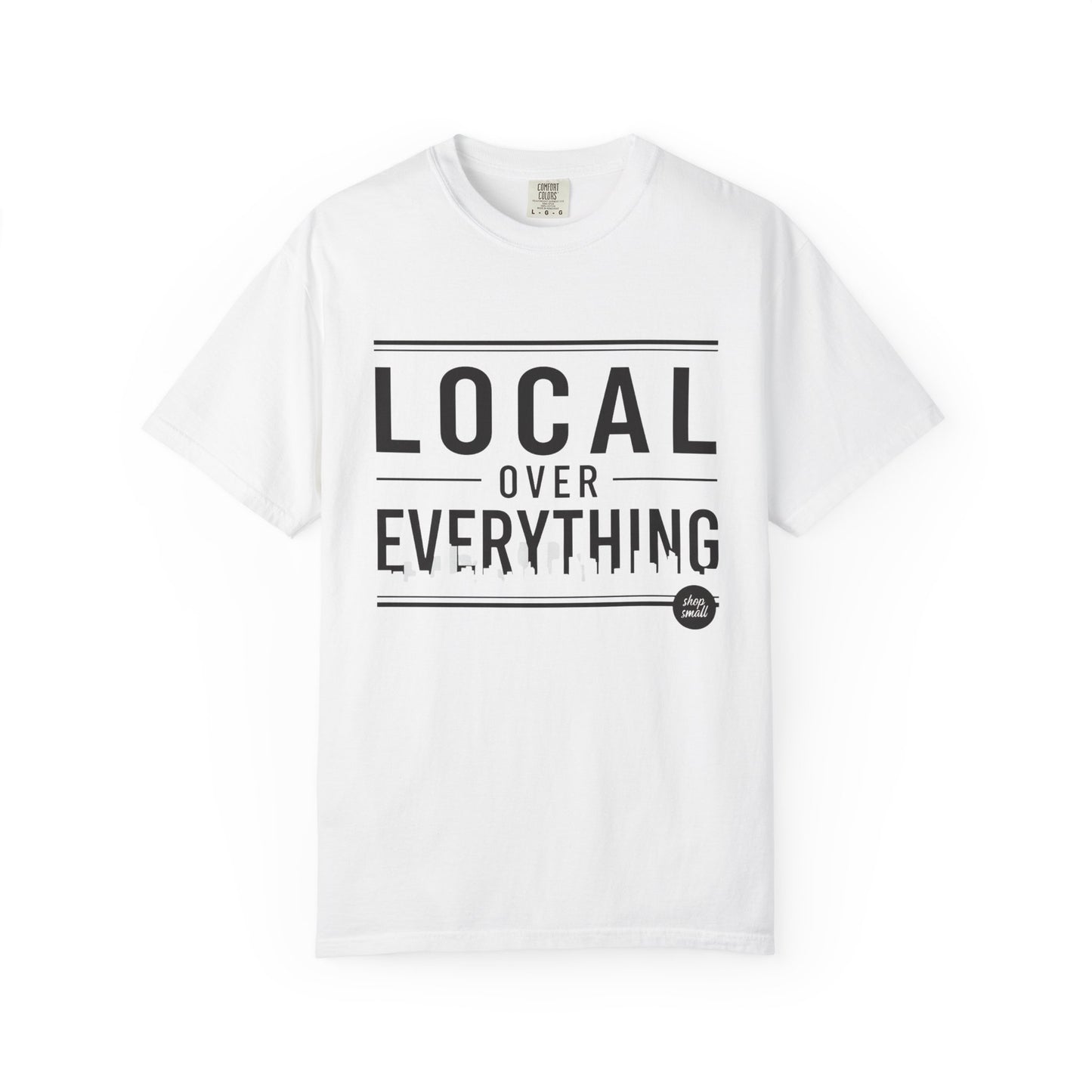 Local Over Everything T-Shirt — Support Small Businesses Tee