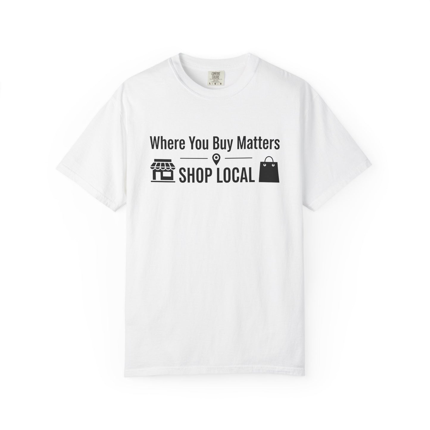 Shop Local T-Shirt — "Where You Buy Matters" Community Support Tee