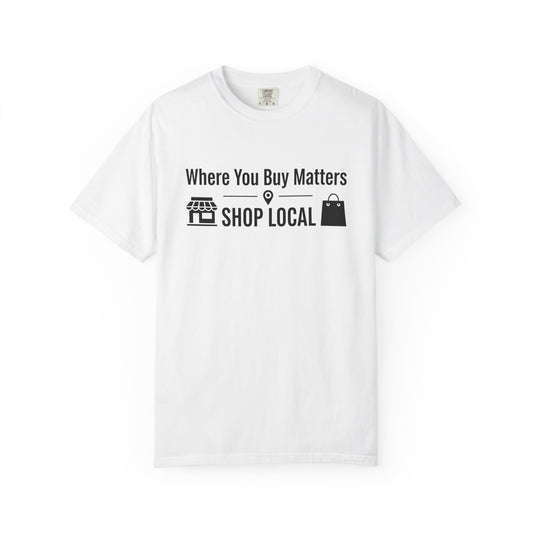 Shop Local T-Shirt — "Where You Buy Matters" Community Support Tee
