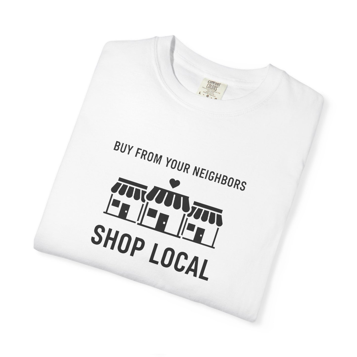 Shop Local T-Shirt — "Buy From Your Neighbors" Community Pride Tee