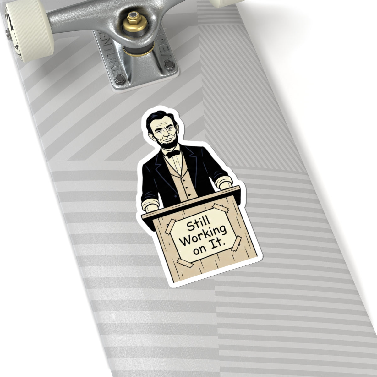 Sticker — Abraham Lincoln "Still Working on It" Political Humor Kiss-Cut Sticker