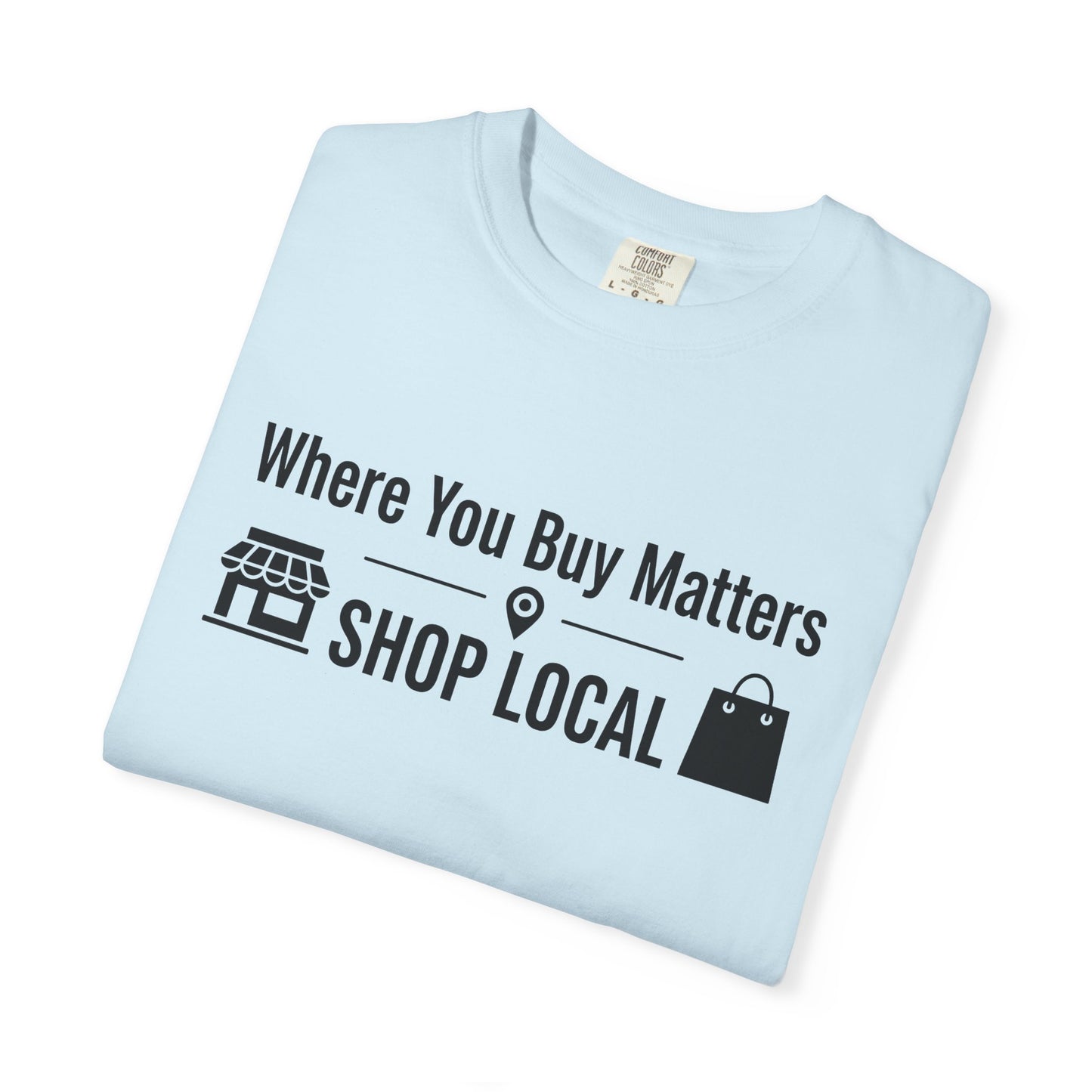 Shop Local T-Shirt — "Where You Buy Matters" Community Support Tee
