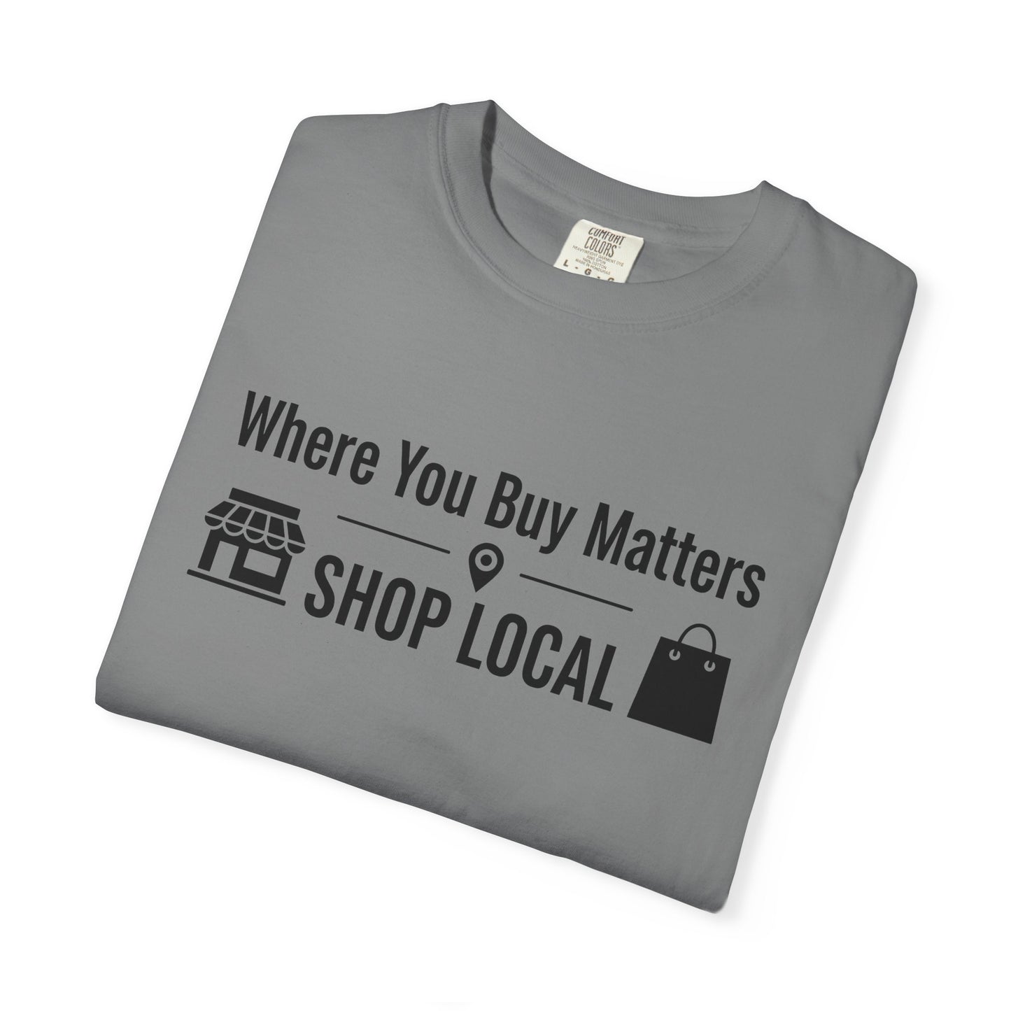 Shop Local T-Shirt — "Where You Buy Matters" Community Support Tee