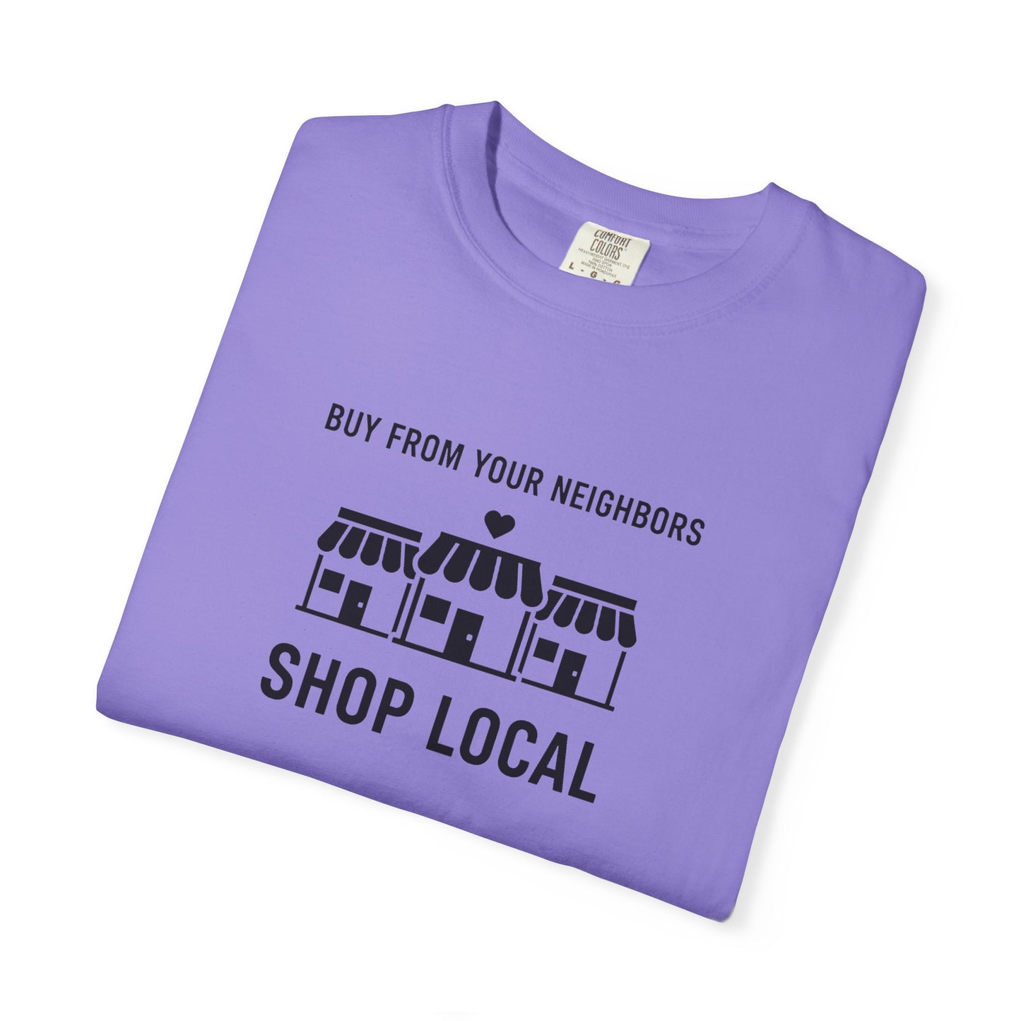 Shop Local T-Shirt — "Buy From Your Neighbors" Community Pride Tee