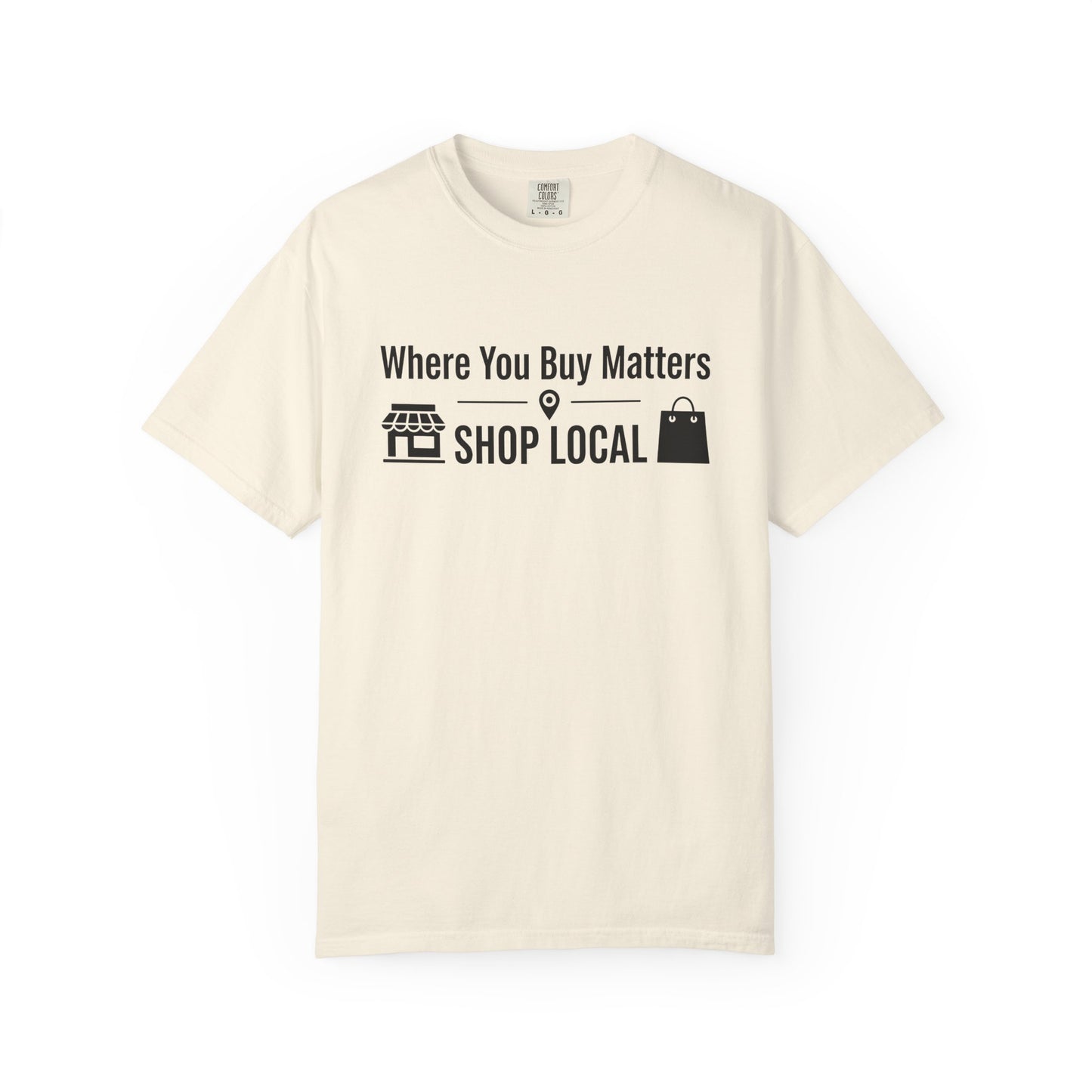 Shop Local T-Shirt — "Where You Buy Matters" Community Support Tee