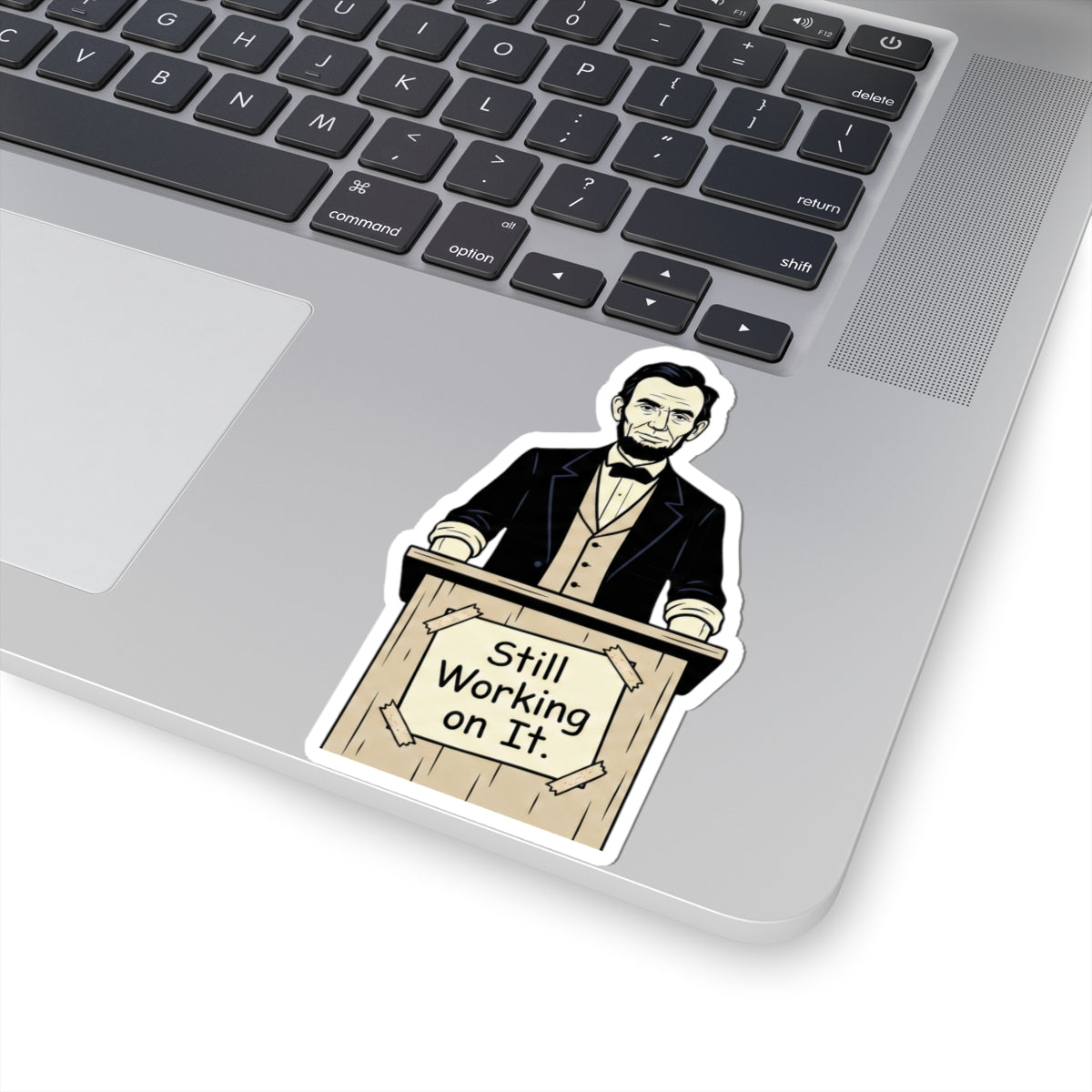 Sticker — Abraham Lincoln "Still Working on It" Political Humor Kiss-Cut Sticker
