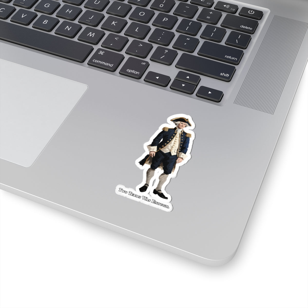 George Washington Historical Figure Sticker — “Two Term Was Enough” Kiss-Cut Vinyl