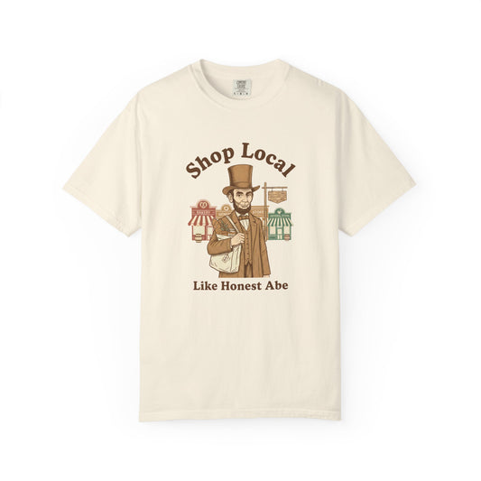 Shop Local T-Shirt — "Like Honest Abe" Vintage Abraham Lincoln Support Local Business Tee