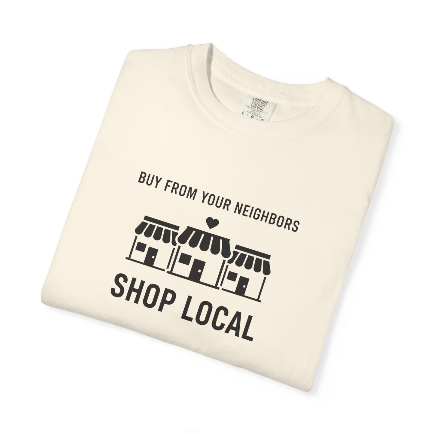 Shop Local T-Shirt — "Buy From Your Neighbors" Community Pride Tee
