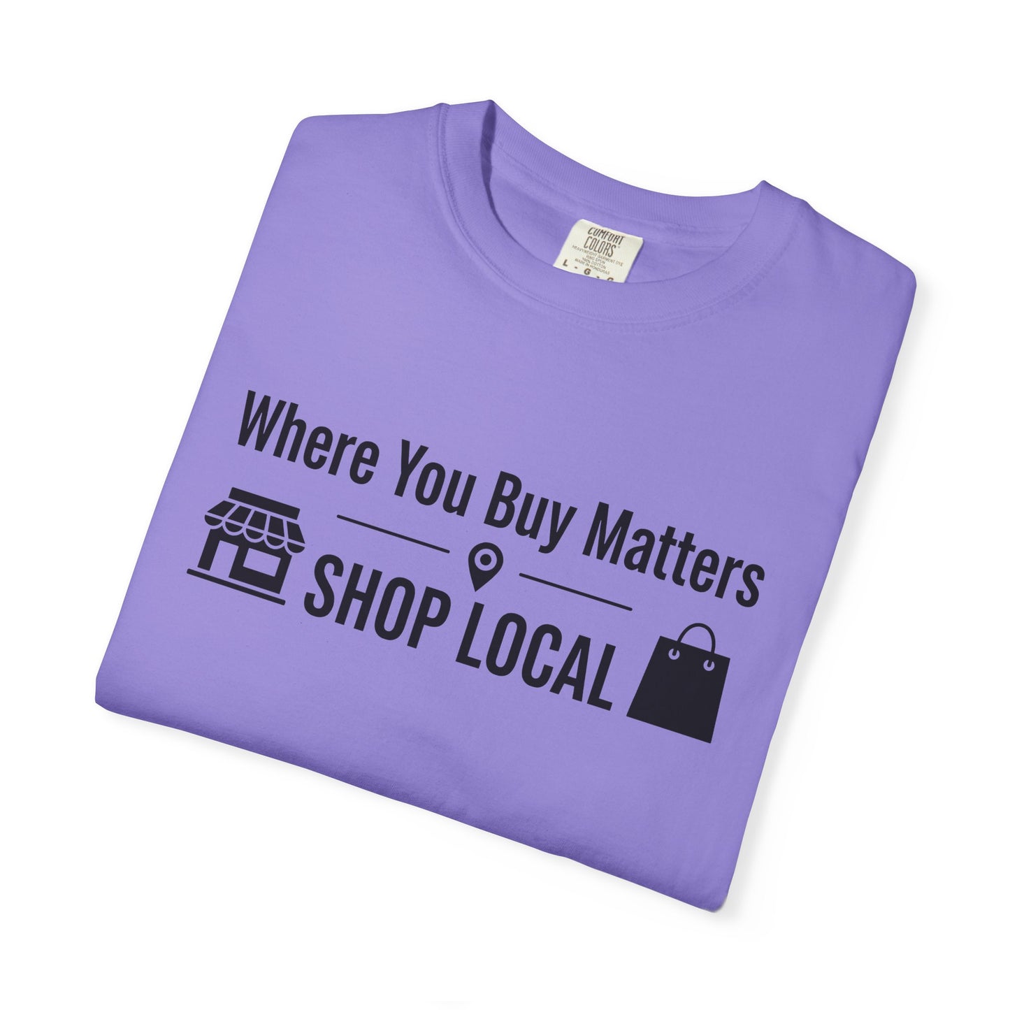 Shop Local T-Shirt — "Where You Buy Matters" Community Support Tee
