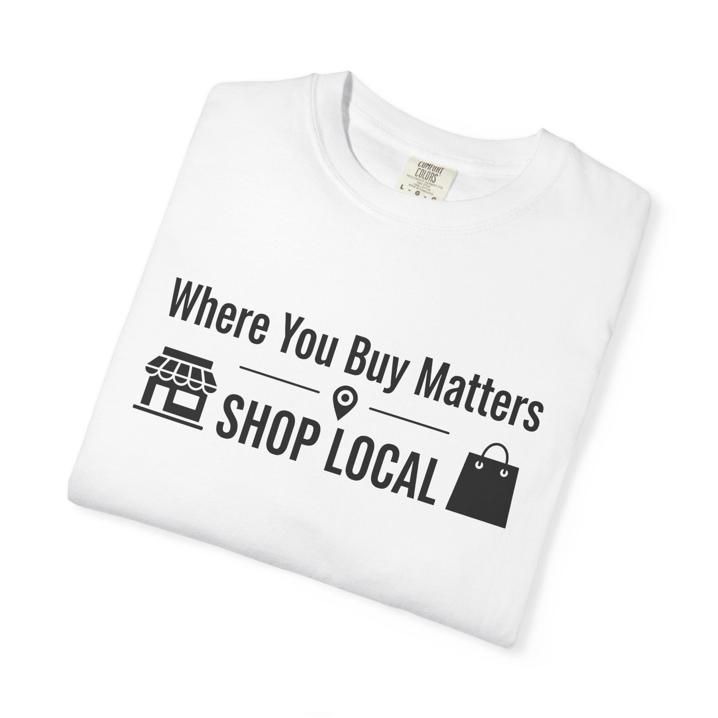 Shop Local T-Shirt — "Where You Buy Matters" Community Support Tee