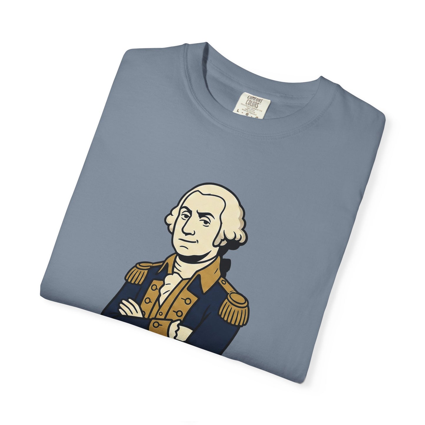 George Washington Graphic T-Shirt — "I Literally Could've Been King" Patriotic History Tee