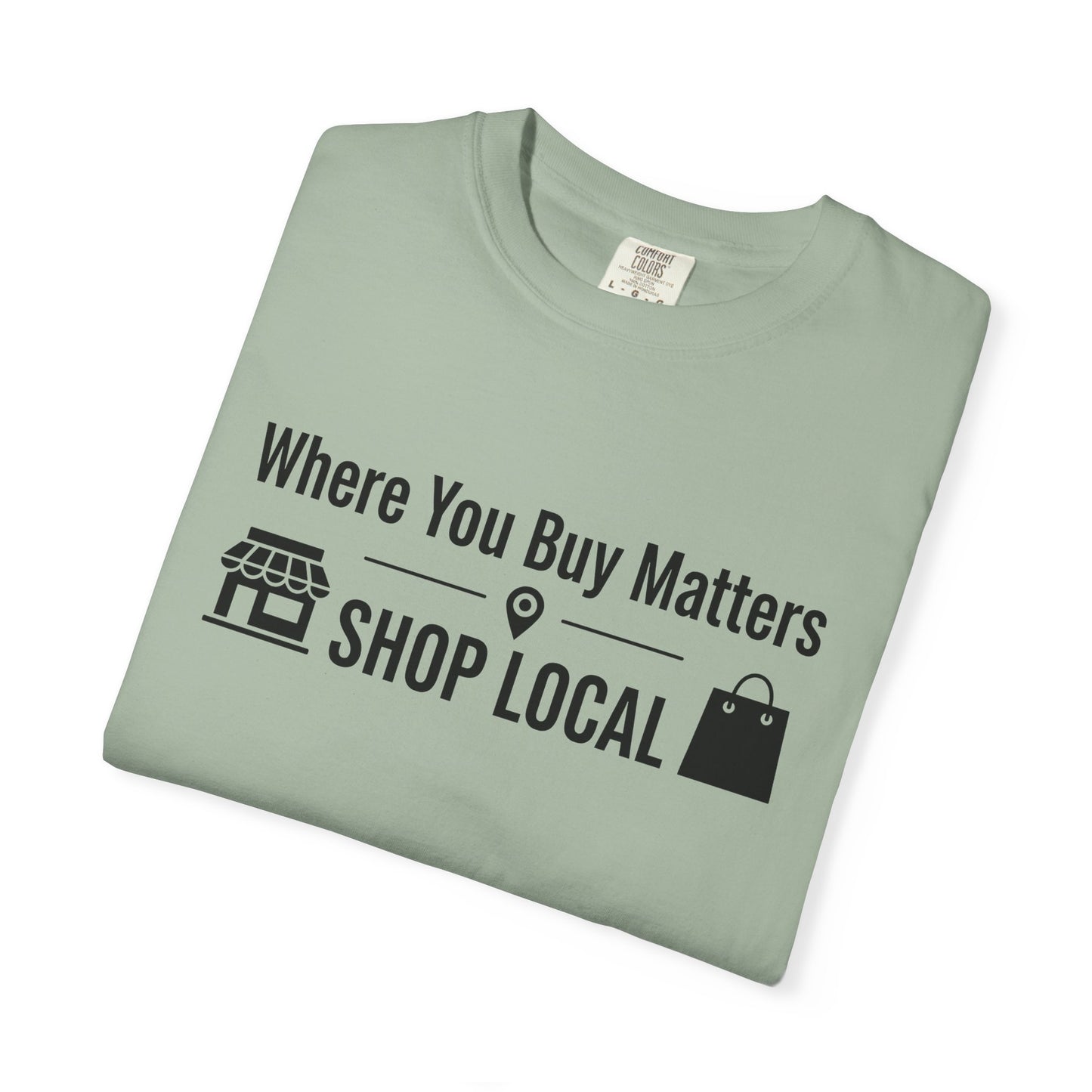 Shop Local T-Shirt — "Where You Buy Matters" Community Support Tee
