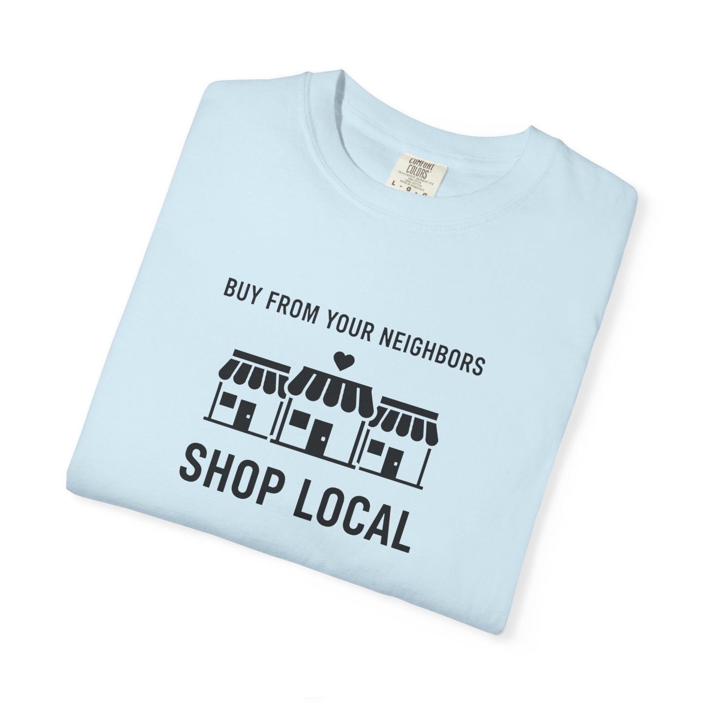 Shop Local T-Shirt — "Buy From Your Neighbors" Community Pride Tee