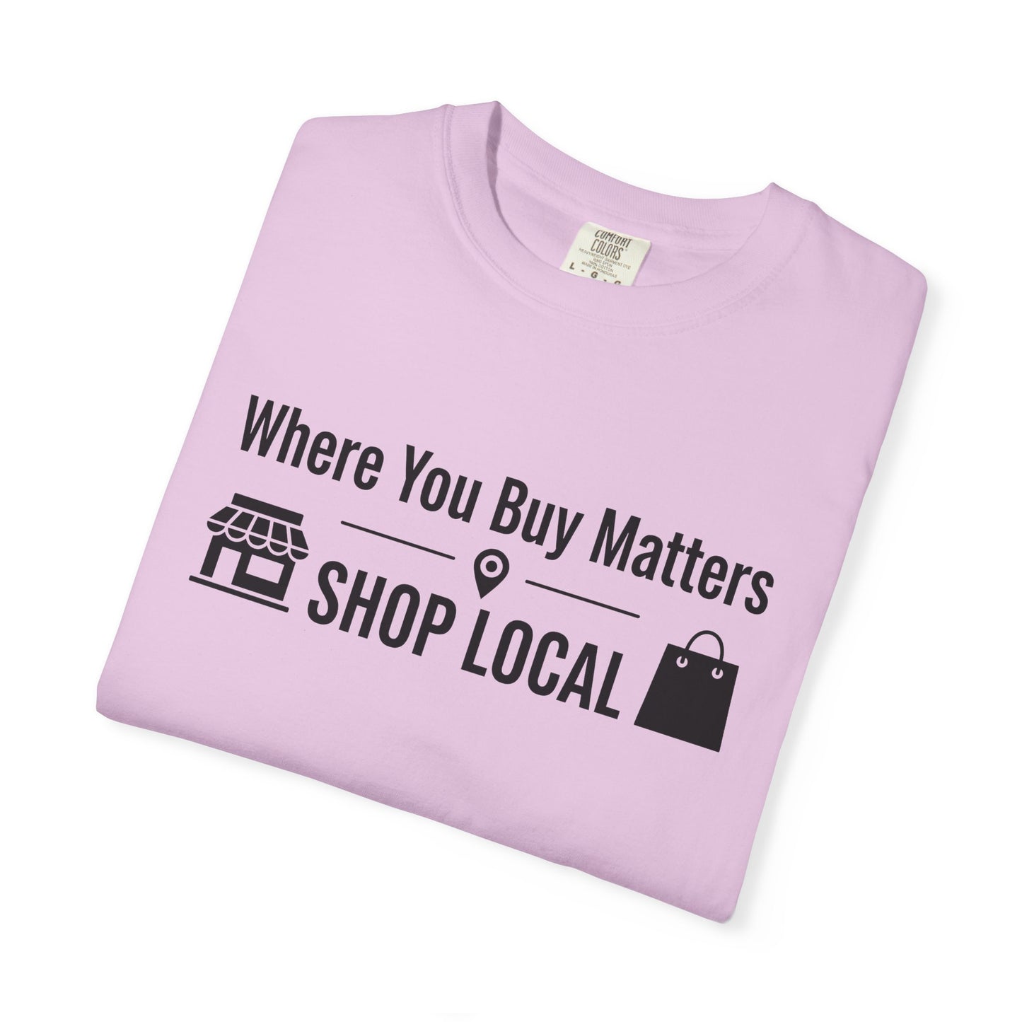 Shop Local T-Shirt — "Where You Buy Matters" Community Support Tee