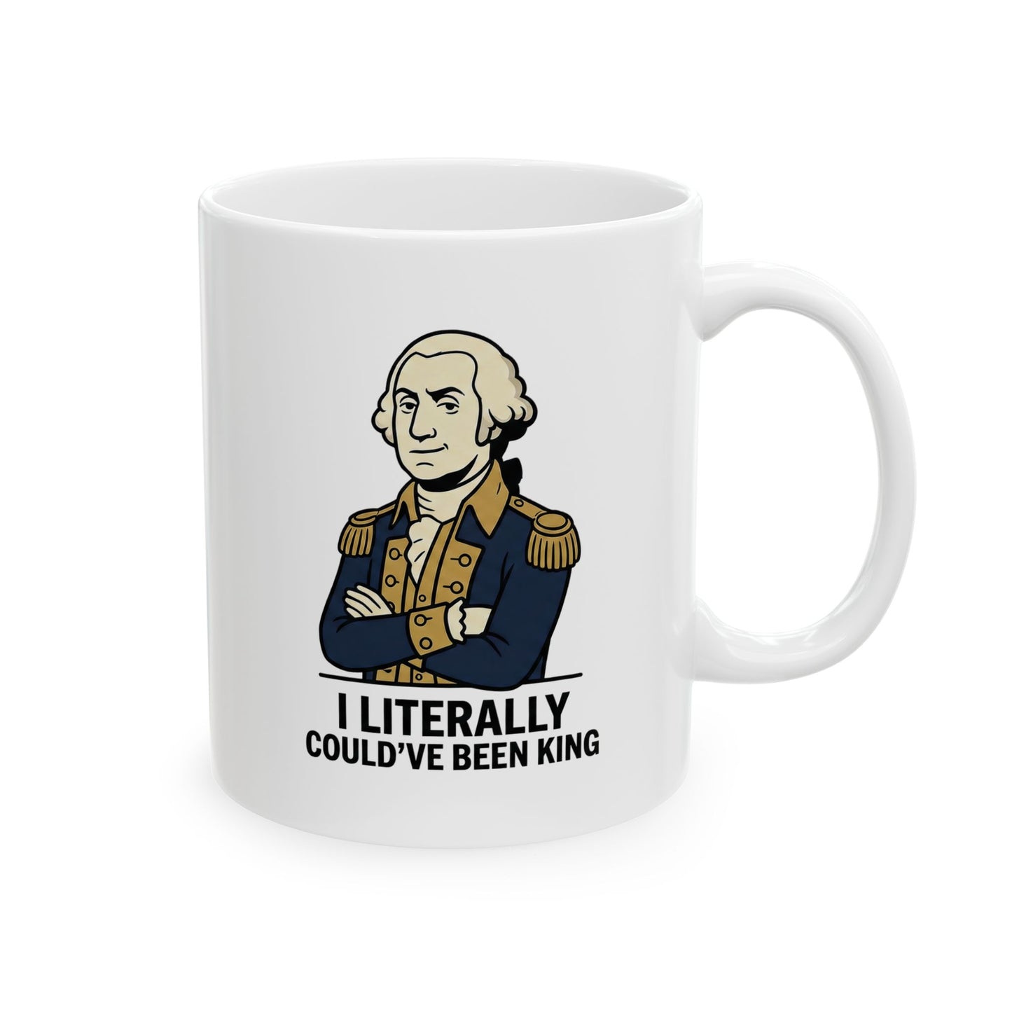 Ceramic Mug — "I Literally Could’ve Been King" George Washington Portrait Mug