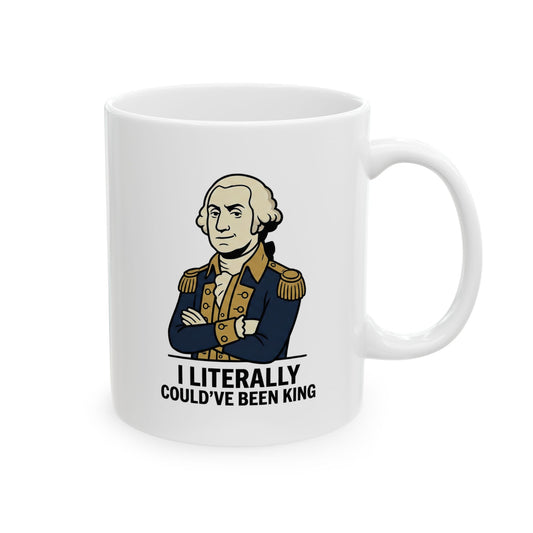 Ceramic Mug — "I Literally Could’ve Been King" George Washington Portrait Mug