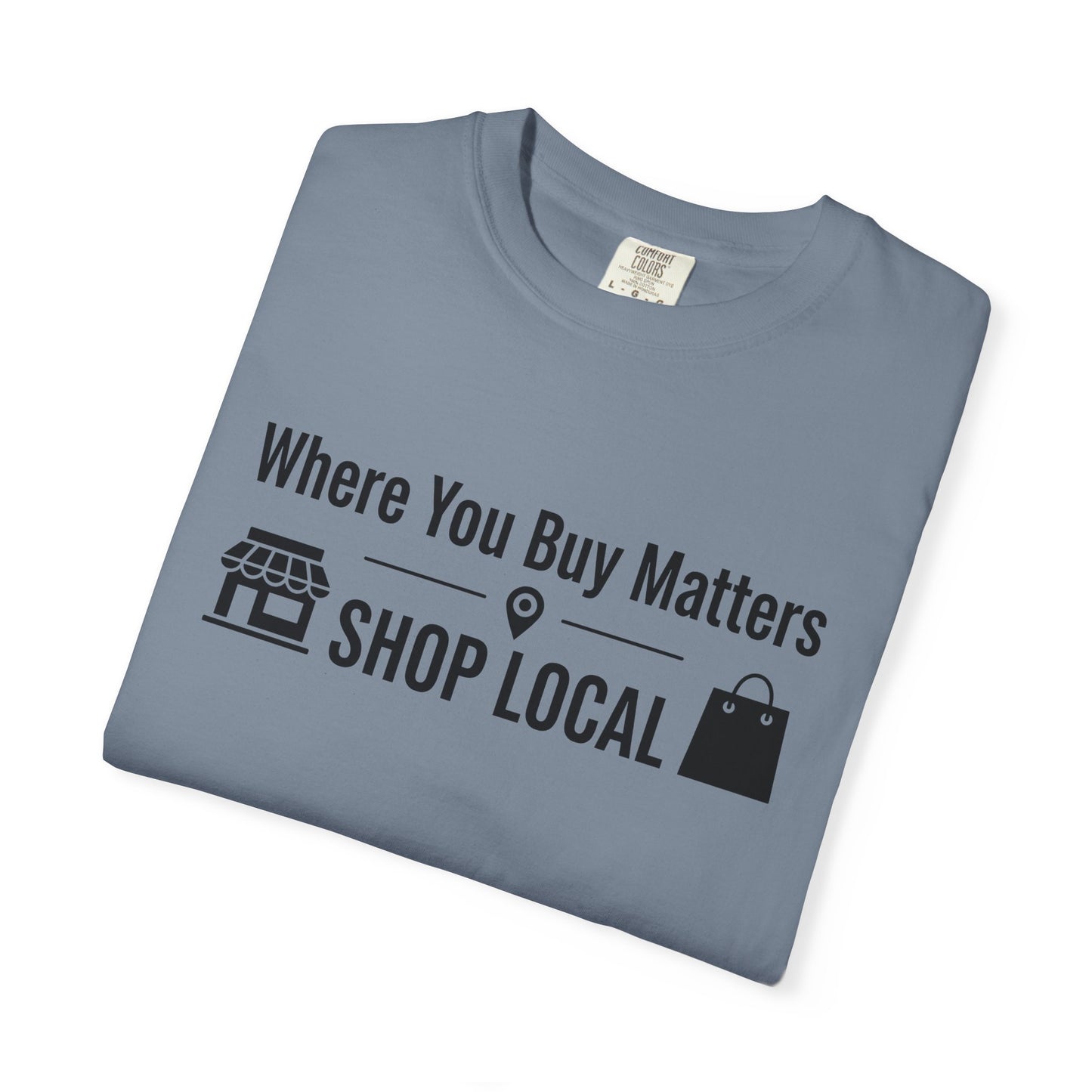 Shop Local T-Shirt — "Where You Buy Matters" Community Support Tee