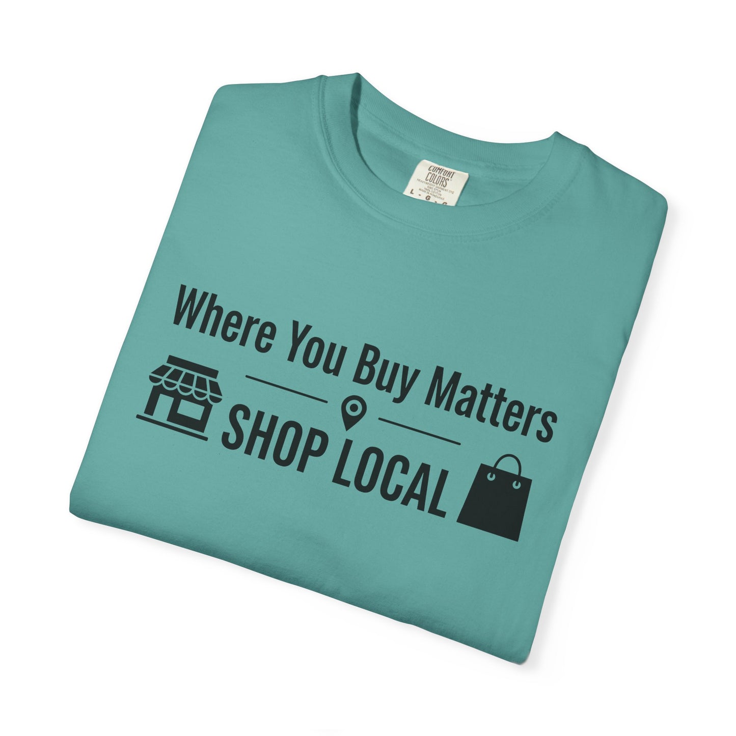 Shop Local T-Shirt — "Where You Buy Matters" Community Support Tee