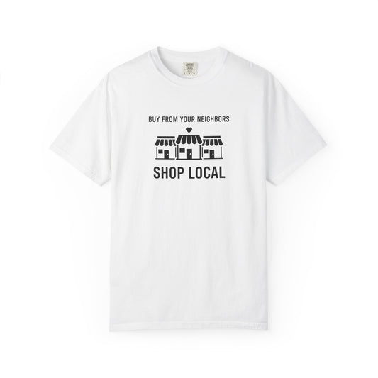 Shop Local T-Shirt — "Buy From Your Neighbors" Community Pride Tee