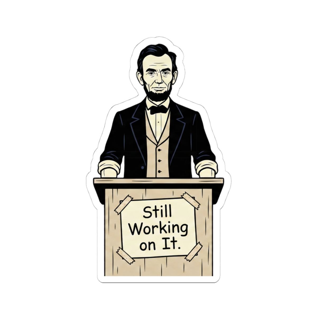 Sticker — Abraham Lincoln "Still Working on It" Political Humor Kiss-Cut Sticker