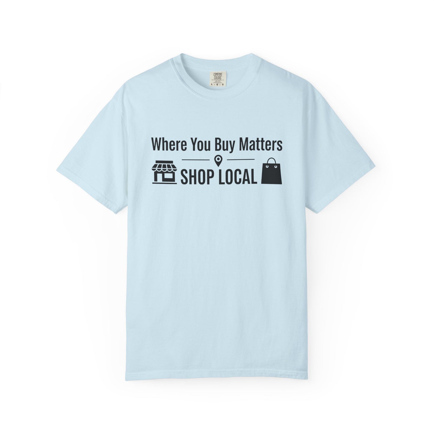 Shop Local T-Shirt — "Where You Buy Matters" Community Support Tee
