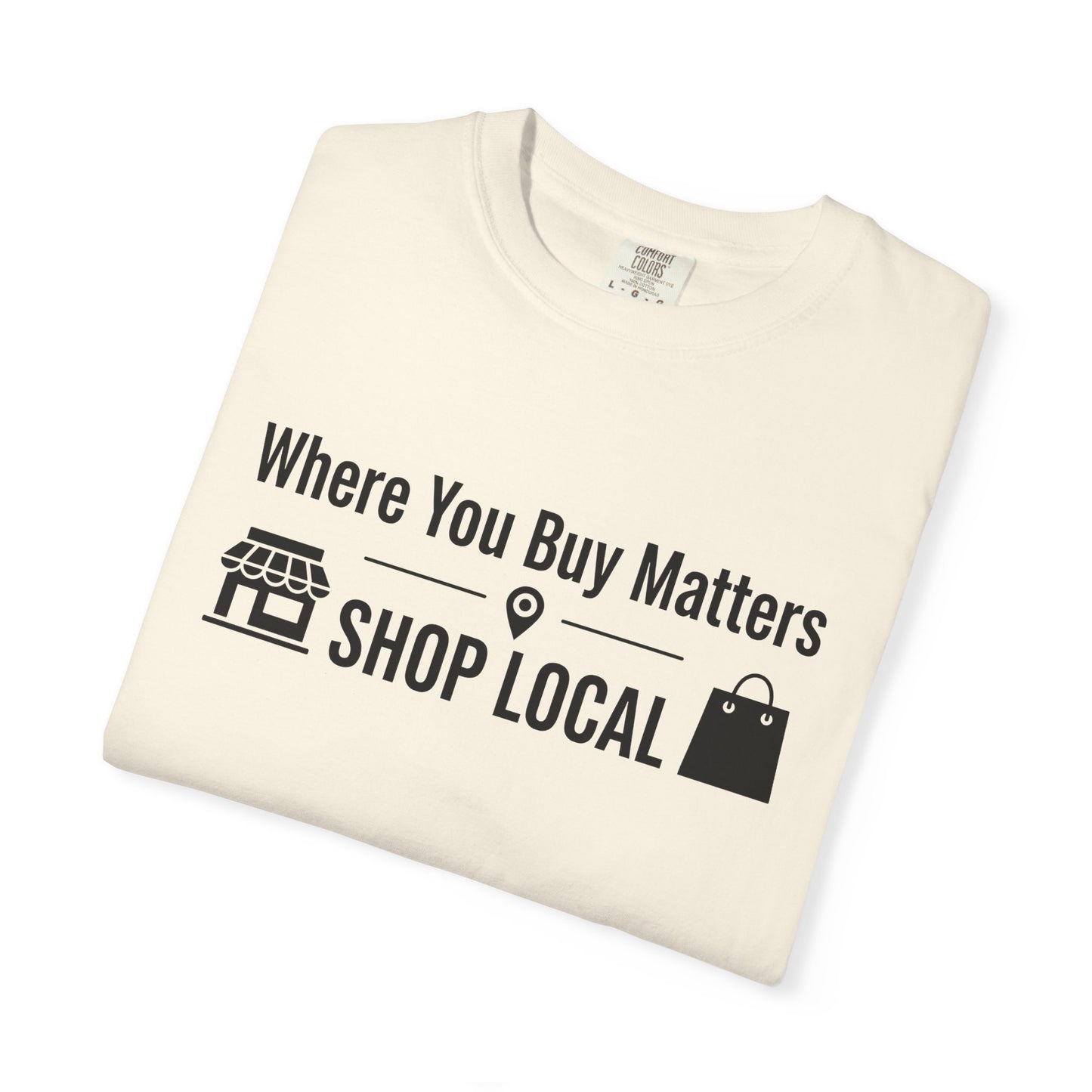 Shop Local T-Shirt — "Where You Buy Matters" Community Support Tee