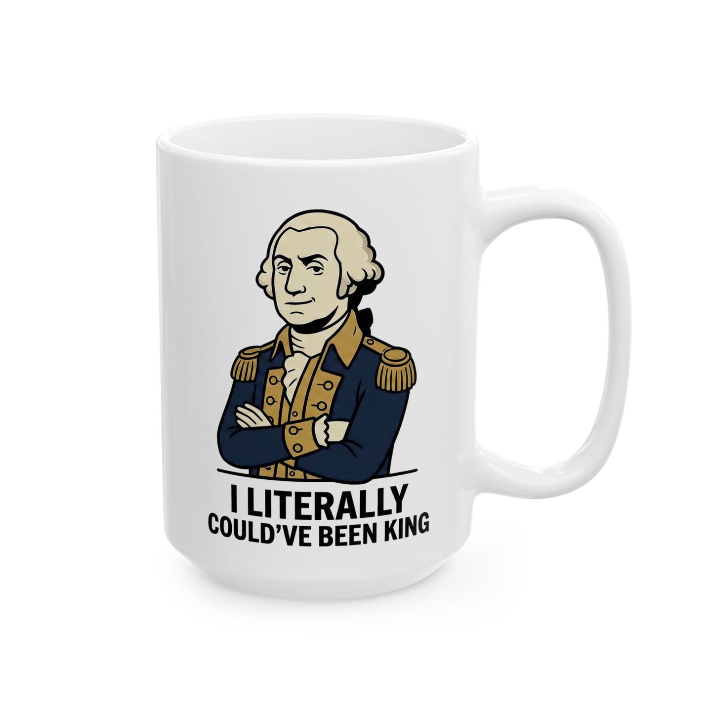Ceramic Mug — "I Literally Could’ve Been King" George Washington Portrait Mug